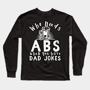 Who needs ABS when you have dad jokes Long Sleeve T-Shirt
